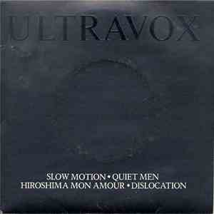 Ultravox - Slow Motion / Quiet Men / Hiroshima Mon Amour / Dislocation