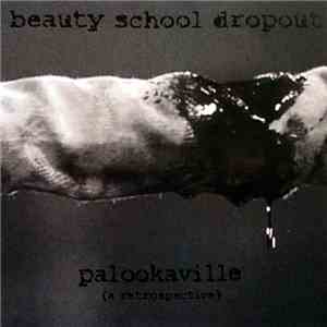 Beauty School Dropout - Palookaville (A Retrospective)