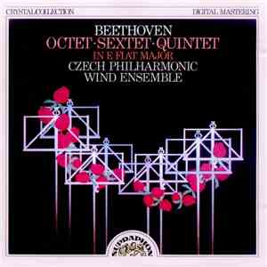 Beethoven, Czech Philharmonic Wind Ensemble - Octet · Sextet · Quintet In E ...