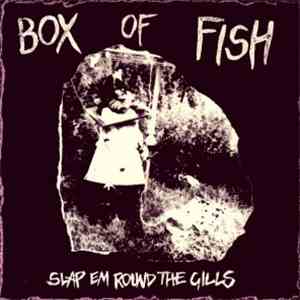 Box Of Fish - Slap Em Round The Gills
