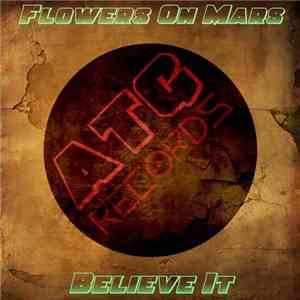 Flowers On Mars - Believe It