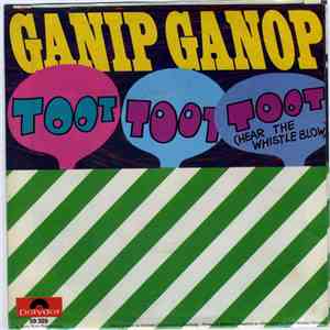 Ganip Ganop - Toot Toot Toot (Hear The Whistle Blow)