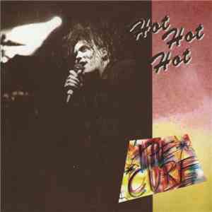 The Cure - Hot Hot Hot