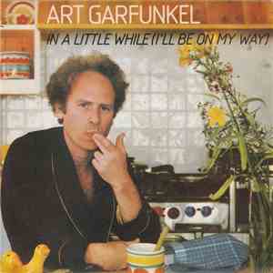 Art Garfunkel - In A Little While (I'll Be On My Way)