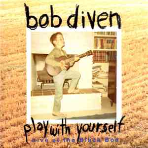 Bob Diven - Play With Yourself (Live In Concert At The Black Box)