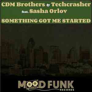 CDM Brothers & Techcrasher Feat. Sasha Orlov - Something Got Me Started