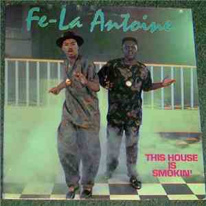 Fe-La Antoine - This House Is Smokin'