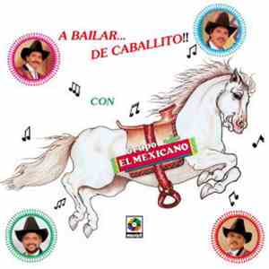 Grupo El Mexicano - A Bailar de Caballito