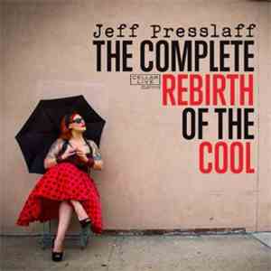Jeff Presslaff - The Complete Rebirth Of The Cool