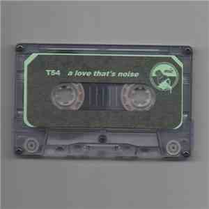 T54 - A Love That's Noise