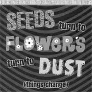 Various - Seeds Turn To Flowers Turn To Dust (Things Change)