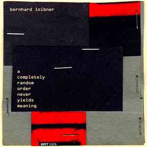 Bernhard Loibner - A Completely Random Order Never Yields Meaning