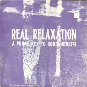 Gladys Ruth Kanter - Real Relaxation: A Prime Key To Good Health