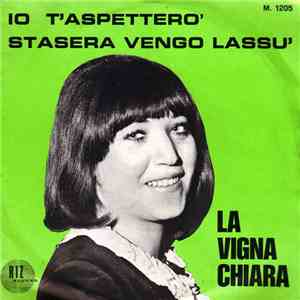 La Vigna Chiara - Io T'Aspetterò / Stasera Vengo Lassù
