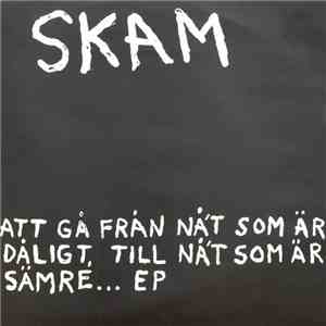 Skam  - Att Gå Från Nå't Som Är Dåligt, Till Nå't Som Är Sämre... EP