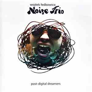 Wojtek Fedkowicz Noise Trio - Post-Digital Dreamers