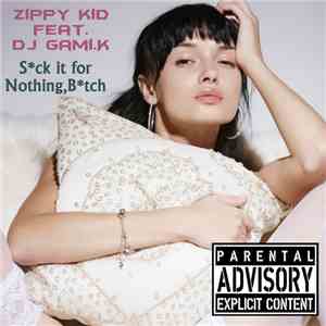 Zippy Kid Featuring DJ Gami.K - Suck It For Nothing, Btch