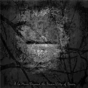 A La Mure / Beyond The Dawn / City Of Dawn - A La Mure / Beyond The Dawn / ...