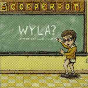Copperpot - WYLA?