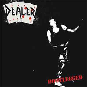 Dealer - Bootlegged
