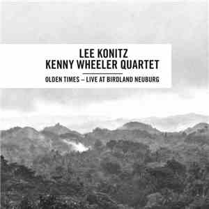 Lee Konitz / Kenny Wheeler Quartet - Olden Times - Live At Birdland Neuburg