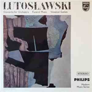 Lutosławski - Concerto For Orchestra / Funeral Music / Venetian Games