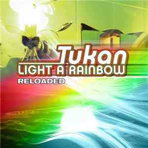Tukan - Light A Rainbow (Reloaded)