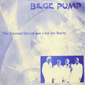 Bilge Pump - The Eternal Qu'est Que C'est For Barry