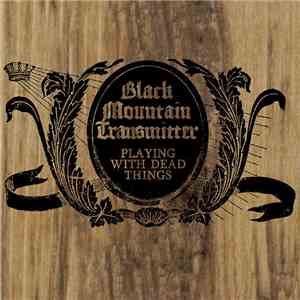 Black Mountain Transmitter - Playing With Dead Things