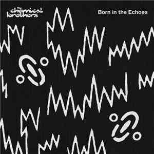 Chemical Brothers, The - Born in the Echoes