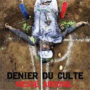 Denier Du Culte - Messe Around...
