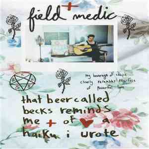 Field Medic - That Beer Called Becks Reminds Me Of A Haiku I Wrote