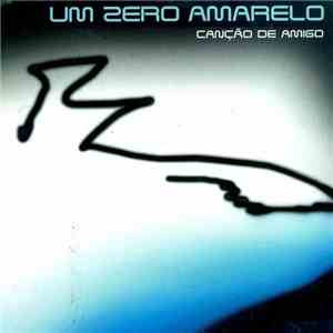 Um Zero Amarelo - Canção De Amigo