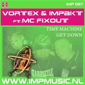 Vortex & Impakt Ft. MC Fixout - Time Machine / Get Down