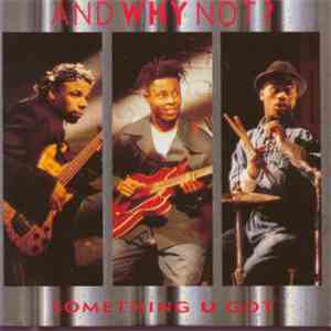 And Why Not? - Something U Got