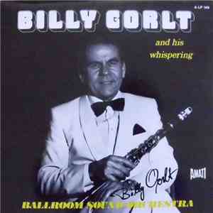 Billy Gorlt And His Whispering Ballroom Orchestra - Billy Gorlt And His Whi ...