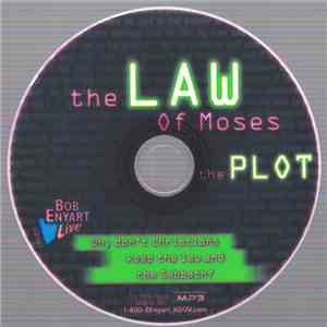 Bob Enyart - The Plot: The Law Of Moses (Why Don't Christians Keep The Law  ...