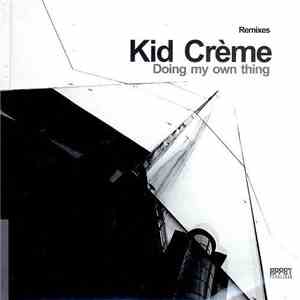 Kid Crème - Doing My Own Thing (Remixes)