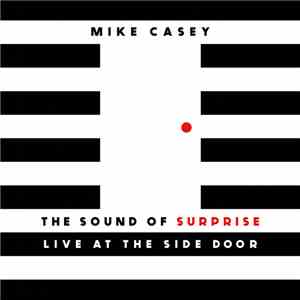 Mike Casey - The Sound Of Surprise- Live At The Side Door