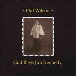 Phil Wilson - God Bless Jim Kennedy