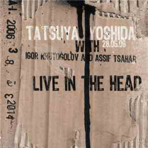 Tatsuya Yoshida with Igor Krutogolov & Assif Tsahar - Live In The Head