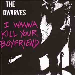 The Dwarves - I Wanna Kill Your Boyfriend