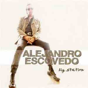 Alejandro Escovedo - Big Station