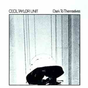 Cecil Taylor Unit - Dark To Themselves