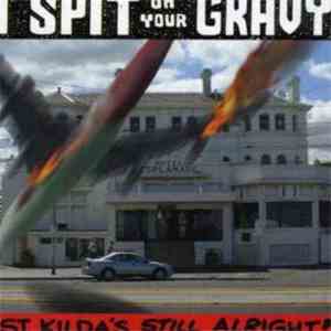 I Spit On Your Gravy - St Kilda's Still Alright