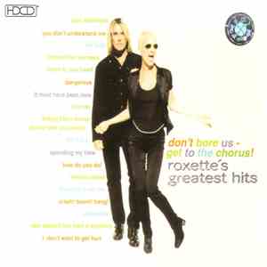 Roxette - Don't Bore Us - Get To The Chorus! (Roxette's Greatest Hits)
