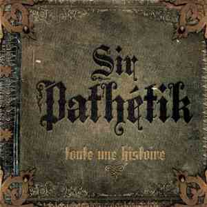 Sir Pathétik - Toute Une Histoire