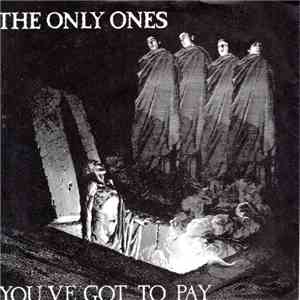 The Only Ones - You Got To Pay