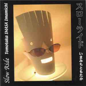 Tomotaka Imasa Imamichi = いまみちともたか - Slow Ride = スローライド