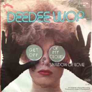 Dee Dee Wop - Get Off Of My Cloud